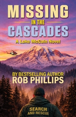 Missing in the Cascades: A Luke McCain Novel by Phillips, Rob