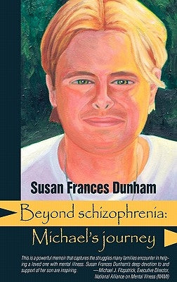 Beyond Schizophrenia: Michael's Journey by Dunham, Susan Frances