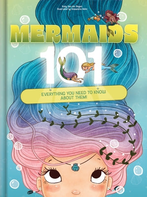 Mermaids 101: Everything You Need to Know about Them! by Bogen, Ruby Van Der