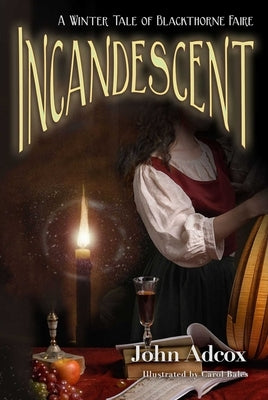 Incandescent: A Winter Tale of Blackthorne Faire by Adcox, John