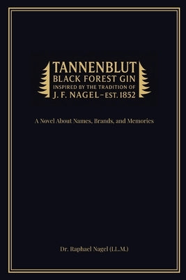 TANNENBLUT - A Novel About Names, Brands, and Memories by Nagel (LL M. )., Raphael