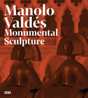 Manolo Valdés: Monumental Sculpture by Valdes, Manolo