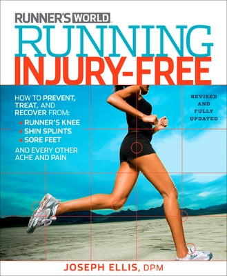 Running Injury-Free: How to Prevent, Treat, and Recover from Runner's Knee, Shin Splints, Sore Feet and Every Other Ache and Pain by Ellis, Joseph