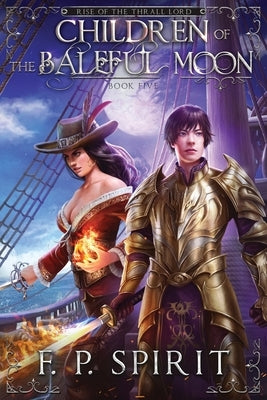 Children of the Baleful Moon (Rise of the Thrall Lord Book Five) by Spirit, F. P.