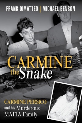 Carmine the Snake: Carmine Persico and His Murderous Mafia Family by Dimatteo, Frank