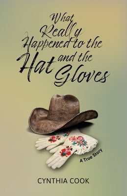 What Really Happened To The Hat and The Gloves by Cook, Cynthia