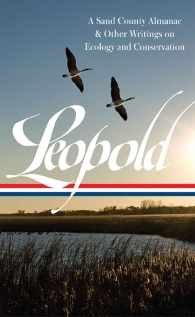Aldo Leopold: A Sand County Almanac & Other Writings on Conservation and Ecology (Loa #238) by Leopold, Aldo