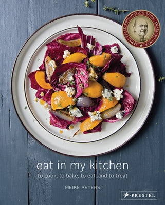 Eat in My Kitchen: To Cook, to Bake, to Eat, and to Treat by Peters, Meike