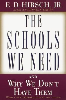 The Schools We Need: And Why We Don't Have Them by Hirsch, E. D.