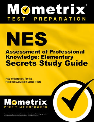 NES Assessment of Professional Knowledge: Elementary Secrets Study Guide: NES Test Review for the National Evaluation Series Tests by Mometrix Teacher Certification Test Team