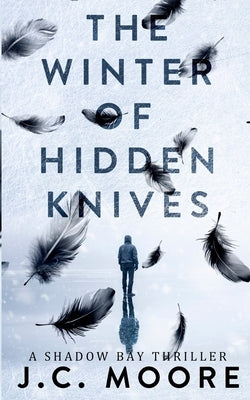 The Winter Of Hidden Knives by Moore, J. C.