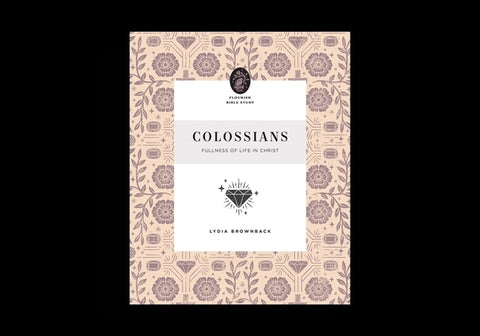 Colossians: Fullness of Life in Christ by Brownback, Lydia