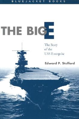 The Big E: The Story of the USS Enterprise by Stafford, Estate Of Edward P.