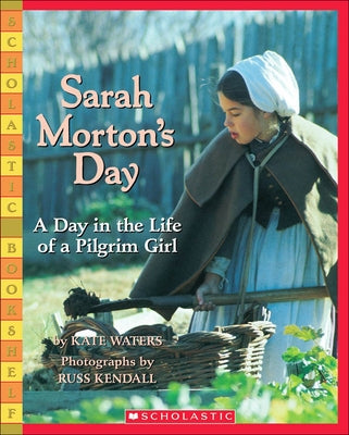 Sarah Morton's Day: A Day in the Life Ofa Pilgrim Girl by Waters, Kate