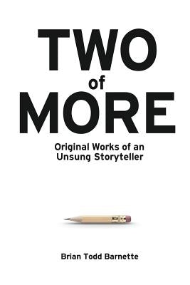 Two of More: Original Works of an Unsung Storyteller by Barnette, Brian Todd