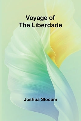 Voyage of the Liberdade by Slocum, Joshua