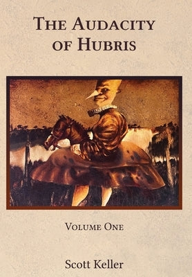 The Audacity of Hubris by Keller, Scott