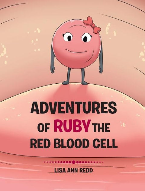 Adventures of Ruby the Red Blood Cell by Ann Redd, Lisa