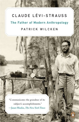 Claude L?vi-Strauss: The Father of Modern Anthropology by Wilcken, Patrick