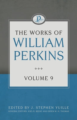 The Works of William Perkins, Volume 9 by Perkins, William