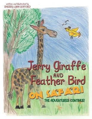 Jerry Giraffe and Feather Bird on Safari: The Adventures Continue! by Wofford, Sherry Lynn