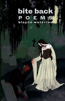 Bite Back: Poems by Waterloo, Blayne