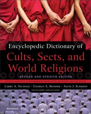 Encyclopedic Dictionary of Cults, Sects, and World Religions by Nichols, Larry a.