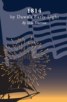 1814 by Dawn's Early Light by Murphy, Tecla