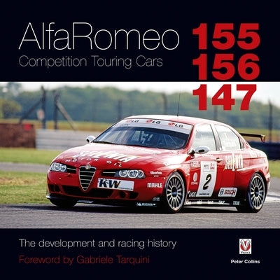 Alfa Romeo 155/156/147 Competition Touring Cars: - The Cars Development and Racing History by Collins, Peter