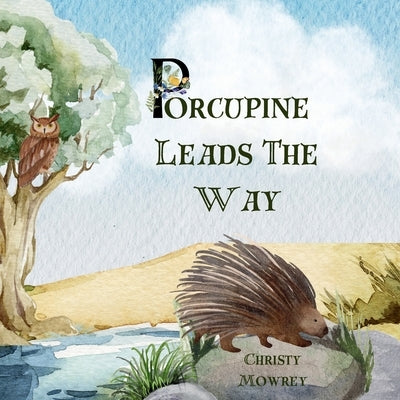 Porcupine Leads The Way by Mowrey, Christy