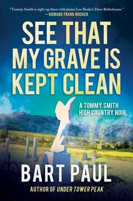 See That My Grave Is Kept Clean: A Tommy Smith High Country Noir, Book Three by Paul, Bart