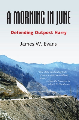 A Morning in June: Defending Outpost Harry by Evans, James W.