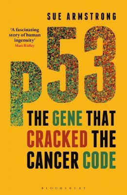 P53: The Gene That Cracked the Cancer Code by Armstrong, Sue