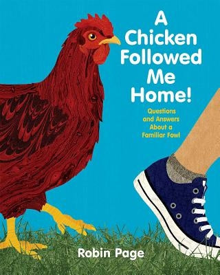 A Chicken Followed Me Home!: Questions and Answers about a Familiar Fowl by Page, Robin