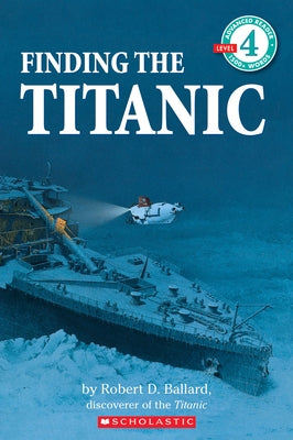 Finding the Titanic (Scholastic Reader, Level 4) by Ballard, Robert D.