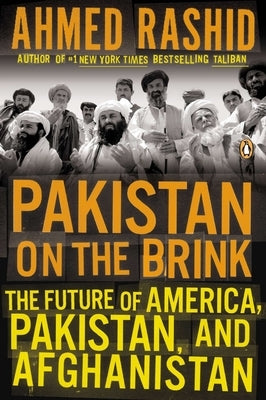 Pakistan on the Brink: The Future of America, Pakistan, and Afghanistan by Rashid, Ahmed