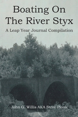 Boating On The River Styx: A Leap Year Journal Compilation by Willis Aka Steve Plonk, John G.