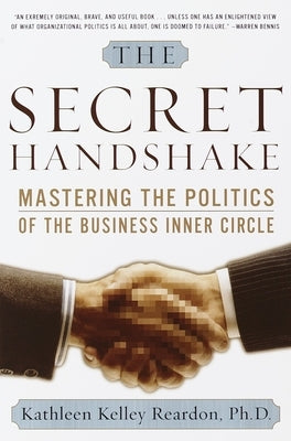 The Secret Handshake: Mastering the Politics of the Business Inner Circle by Reardon, Kathleen Kelley
