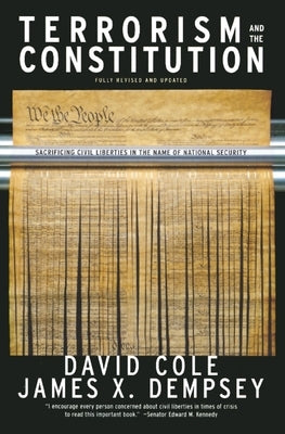 Terrorism and the Constitution: Sacrificing Civil Liberties in the Name of National Security by Cole, David