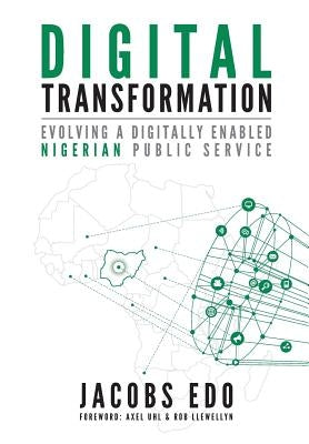 Digital Transformation: Evolving a Digitally Enabled Nigerian Public Service by Edo, Jacobs