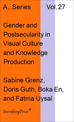 Gender and Postsecularity in Knowledge Production and Visual Culture by Grenz, Sabine