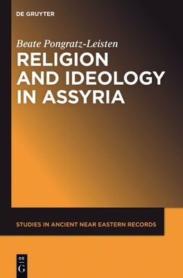 Religion and Ideology in Assyria by Pongratz-Leisten, Beate
