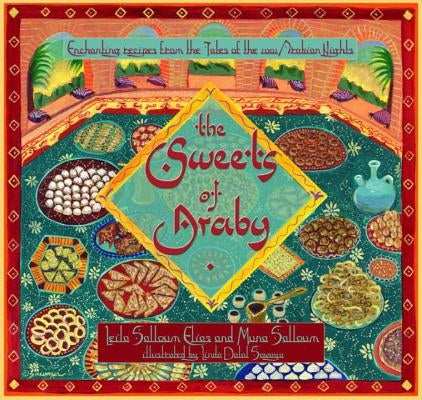 The Sweets of Araby: Enchanting Recipes from the Tales of the 1001 Arabian Nights by Salloum Elias, Leila