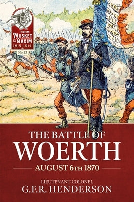 The Battle of Woerth August 6th 1870 by Henderson, G. F. R.