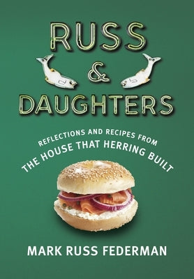 Russ & Daughters: Reflections and Recipes from the House That Herring Built by Federman, Mark Russ