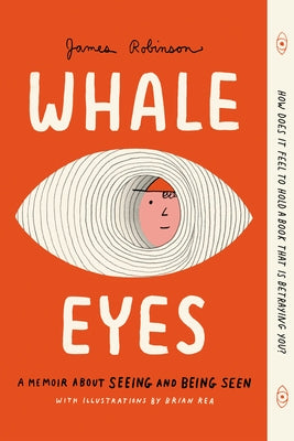 Whale Eyes: A Memoir about Seeing and Being Seen by Robinson, James