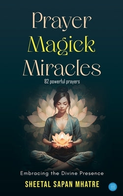 Prayer Magick Miracles by Mhatre, Sheetal Sapan