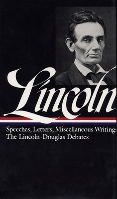Lincoln: Speeches and Writings 1832-1858 by Lincoln, Abraham