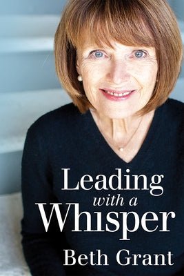 Leading with a Whisper by Grant, Beth