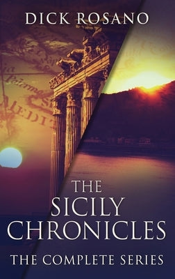 The Sicily Chronicles: The Complete Series by Rosano, Dick